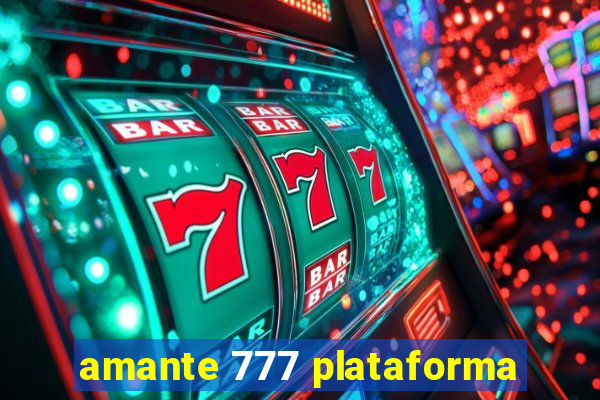 amante 777 plataforma